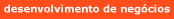 Desenvolvimento de Neg�cios