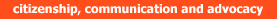 Citizenship, Communication and Advocacy